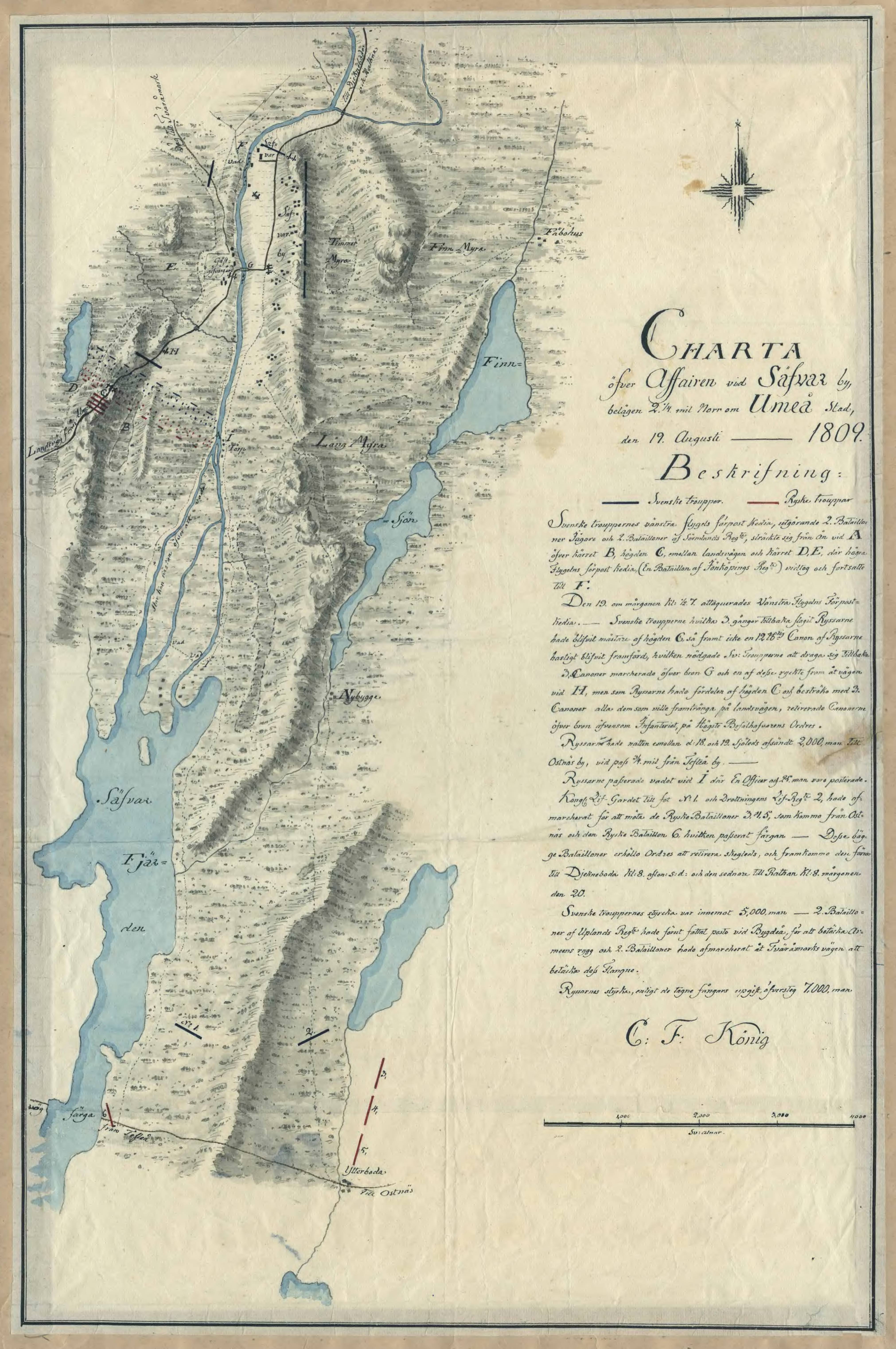 Umeå, Sävar och Ratan aug. 1809; Samtida "Charta öfver Affairen vid Säfvar by, belägen 2 1/4 mil Norr om Umeå Stad, den 19. Augusti 1809." 
Translation from the description: Blue—Swedish troops; Red—Russian troops.
The left flank of the Swedish line of outposts, consisting of two jäger-battalions and two Södermanland-battalions, stretched from the river (A) over the marsh (B), to the heights [Krutbrånet] (C) and between the main road and the marsh (D, E), from where the right flank of the line, one Jönköping-battalion, extended further towards F.
At 06:30 on the 19th, the left flank of the Swedish line of outposts was attacked; the Swedish troops, whom three times repulsed the Russians, would have remained masters of the height, had not a Russian 12-pounder gun swiftly arrived, which forced them to retire. Three [Swedish] guns marched over the bridge (G), of which one proceeded along the road (H). However, because of their advantegous position at the heights (C), three Russian guns halted the Swedish advance on the road, and they had to withdraw across the river, according to the orders given by the general [Wachtmeister]. The Russians had, during the night of the 18th, shipped 2,000 men to the Ostnäs village [disputed claim], about three quarters of a mile from the Täfteå village; they also crossed the river bay [ferry] (I) where a Swedish officer and 25 men were positioned. The royal Life-Guards of Foot [Svea livgarde] (1) and the Queen's Life-Regiment (2) marched to receive the Russian battalions (3, 4, 5) which arrived from Ostnäs, and the Russian battalion (6) which crossed at the ferry; they were later ordered to retreat through the woods; the former [Svea] arrived at Djäkneboda at 20:00 the same day, while the latter [Queen's] arrived at Ratan the next day, at 08:00.
The Swedish strength was close to 5,000 men; two battalions of the Uppland Regiment had previously been sent towards Bygdeå to cover the rear of the army, while two [Jönköping] battalions had marched along the Tväråmark road to cover the right flank. The Russian force numbered, according to the prisoners taken, more than 7,000 men.

C. F. König