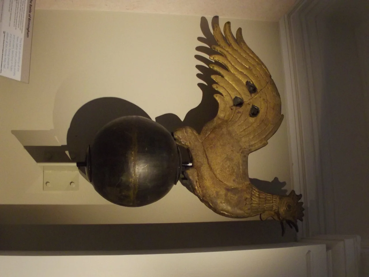 I went back to my local city museum BM & AG, to check out the brand new permanent galleries that is the Birmingham History Galleries (it opened on the 12th October 2012).
Free entry
Birmingham its people, its history
Origins
Up to 1700
The Civil War in Birmingham, relating to Prince Rupert.
A weather vane in the form of a cockerel from St Martin's Church, Birmingham, 17th century.
Prince Rupert and his Royalist forces attacked Birmingham on Easter Monday, 1643.
According to legend, Rupert fired three gunshots at this weather vane, which once stood at the top of St Martin's Church.